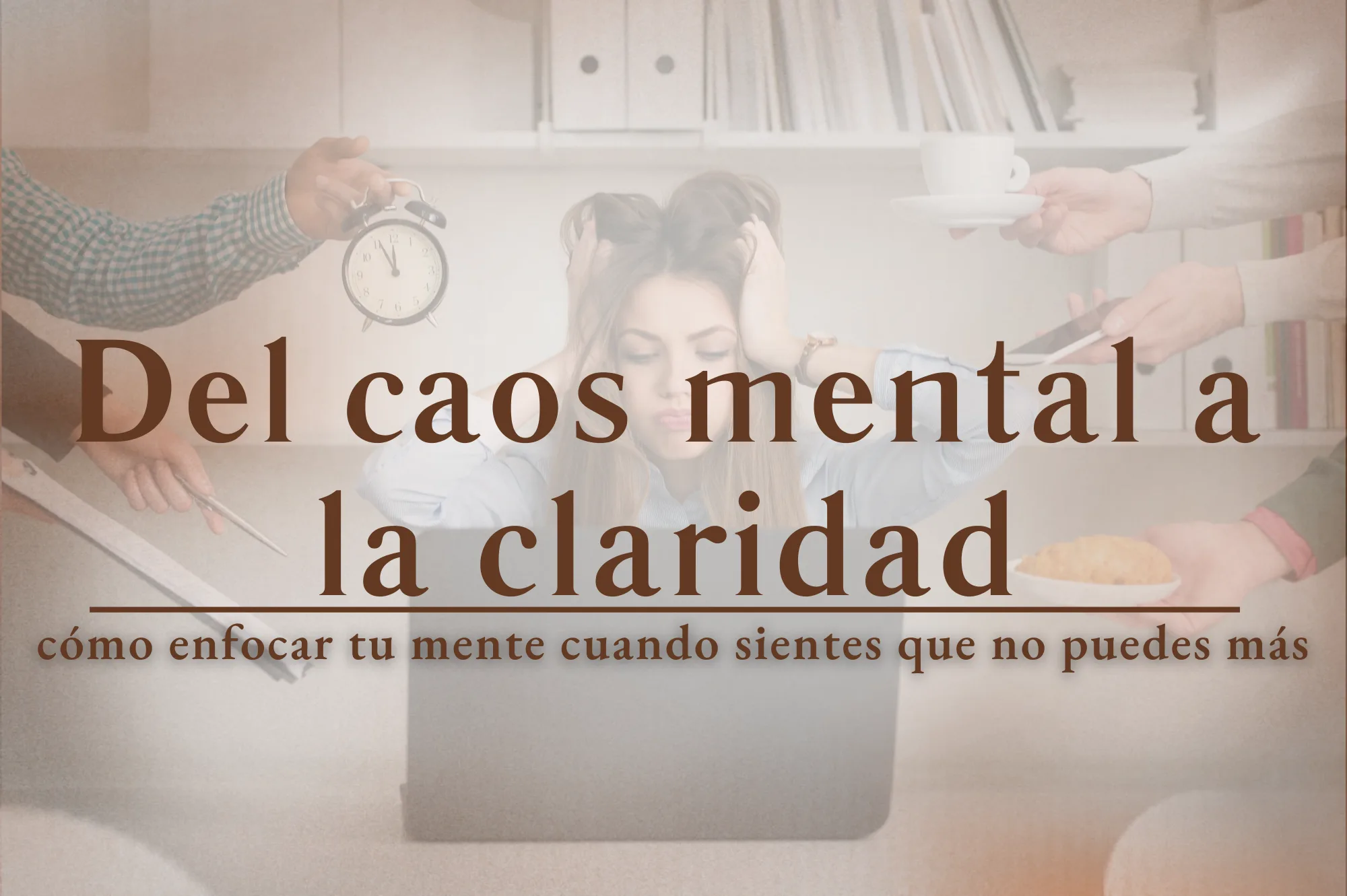 cómo enfocar tu mente cuando sientes que no puedes más