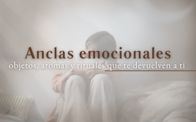 Anclas emocionales: objetos, aromas y rituales que te devuelven a ti